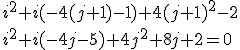 3$i^2+i(-4(j+1)-1)+4(j+1)^2-2
 \\ i^2+i(-4j-5)+4j^2+8j+2=0